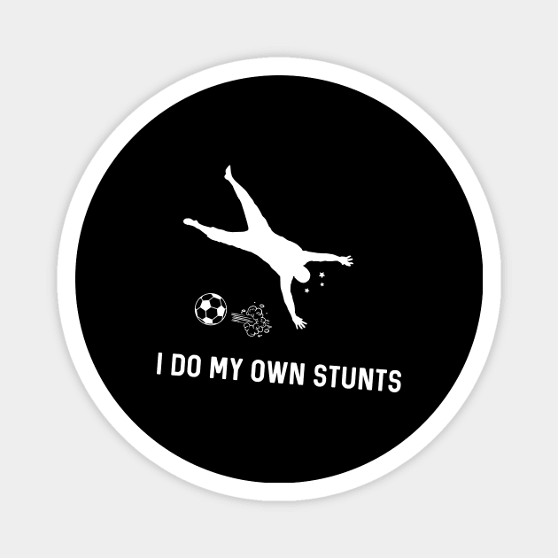 I Do My Own Stunts Soccer Funny Soccer Player Magnet by teebest